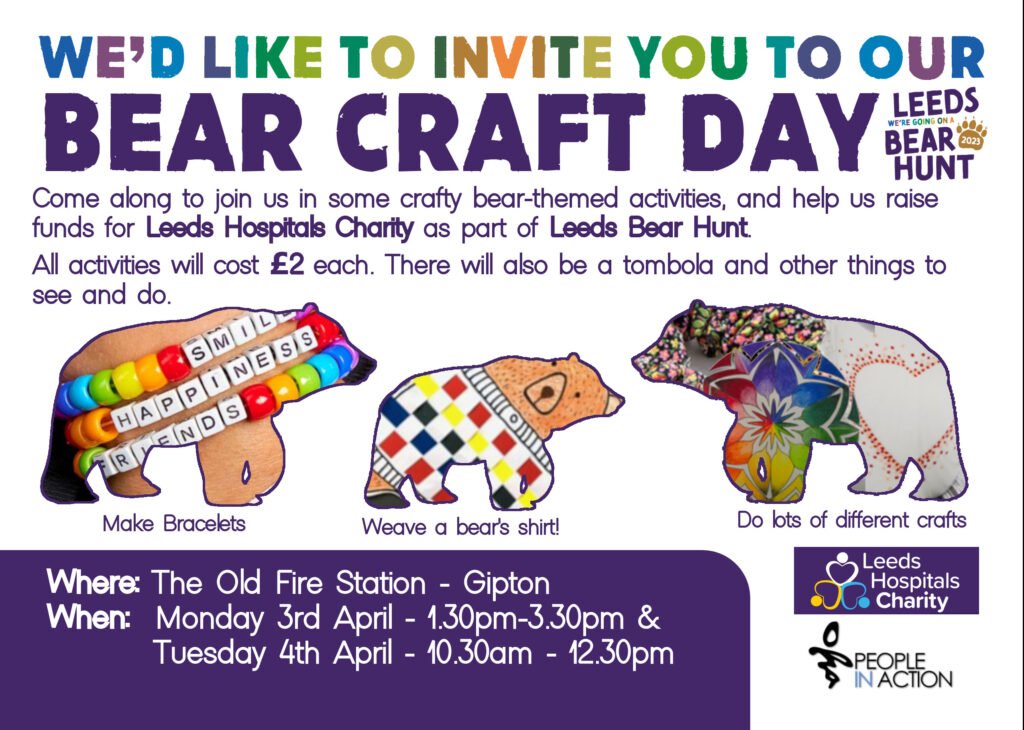 We'd like to Invite you to our Bear Craft Day. 
Come along to join us in some crafty bear-themed activities, and help us raise funds for Leeds Hospitals Charity as part of Leeds Bear Hunt.
All activities will cost £2 each. There will also be a tombola and other things to see and do.
Where: The Old Fire Station - Gipton
When:  Monday 3rd April March - 1.30pm-3.30pm & Tuesday 4th April - 10.30am - 12.30pm